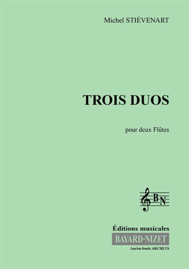 Trois Duos - Compositeur STIEVENART Michel - Pour Deux Flûtes - Editions musicales Bayard-Nizet