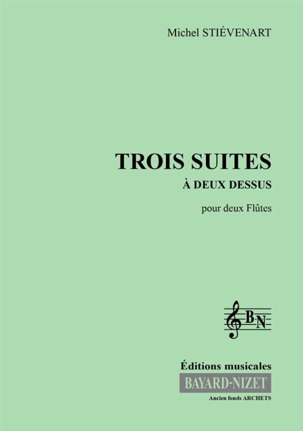 Trois Suites à deux dessus - Compositeur STIEVENART Michel - Pour Deux Flûtes - Editions musicales Bayard-Nizet