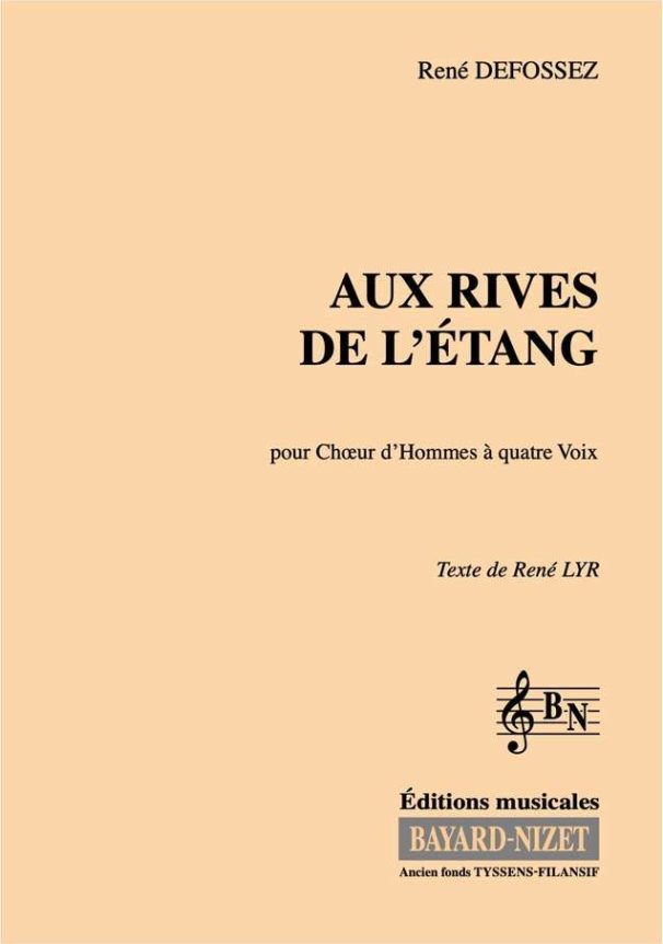 Aux rives de l’étang - Compositeur DEFOSSEZ René - Pour Chœur d'hommes à 4 voix - Editions musicales Bayard-Nizet