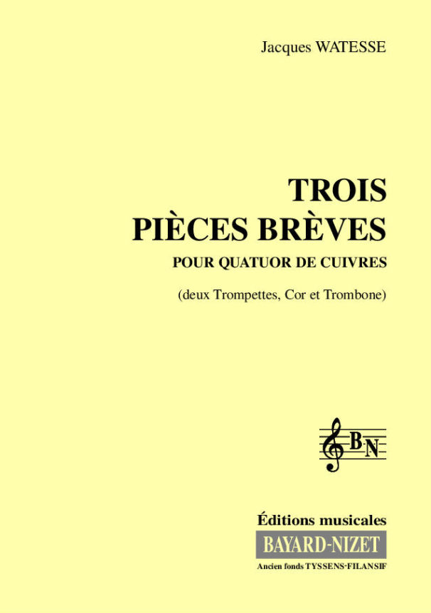 Trois Pièces brèves - Compositeur WATESSE Jacques - Pour Quatuor de cuivres - Editions musicales Bayard-Nizet