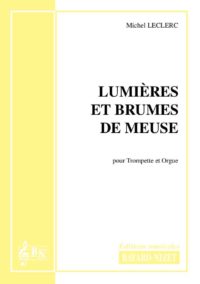 Lumières et brumes de Meuse - Compositeur LECLERC Michel - Pour Trompette et Orgue - Editions musicales Bayard-Nizet