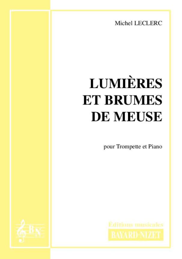 Lumières et brumes de Meuse - Compositeur LECLERC Michel - Pour Trompette et Piano - Editions musicales Bayard-Nizet
