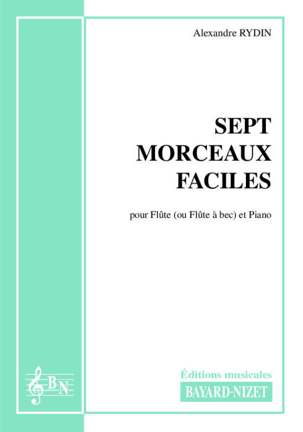 Sept Morceaux faciles - Compositeur RYDIN Alexandre - Pour Flûte (ou flûte à bec) et Piano - Editions musicales Bayard-Nizet