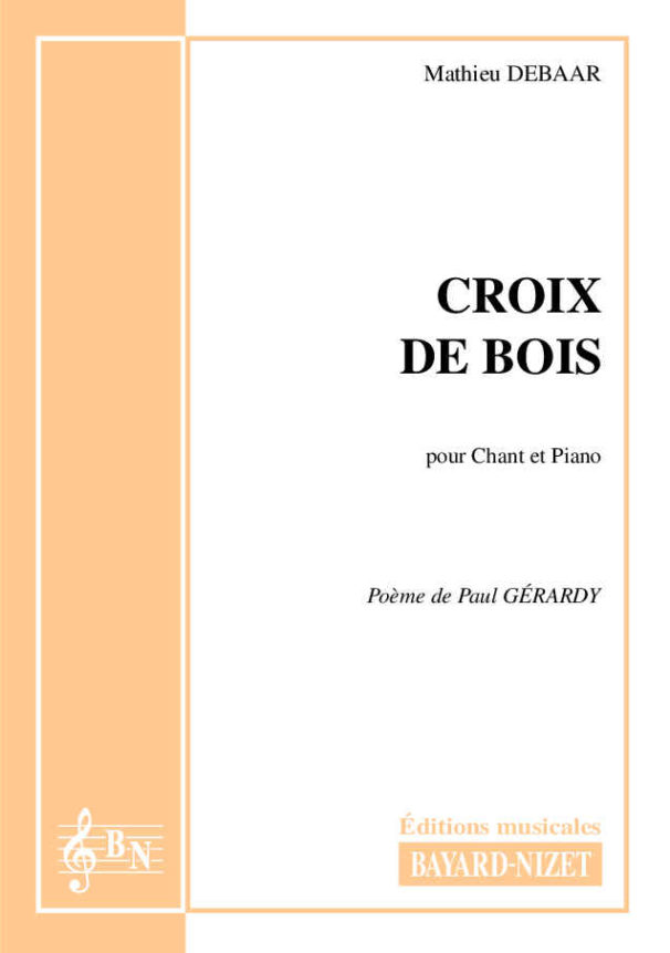 Croix de bois - Compositeur DEBAAR Mathieu - Pour Chant et Piano - Editions musicales Bayard-Nizet