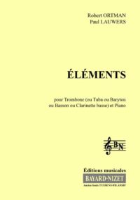 Éléments - Compositeur ORTMAN Robert – LAUWERS Paul - Pour Trombone (ou Tuba) et Piano - Editions musicales Bayard-Nizet