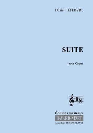 Suite - Compositeur LEFEBVRE Daniel - Pour Orgue - Editions musicales Bayard-Nizet