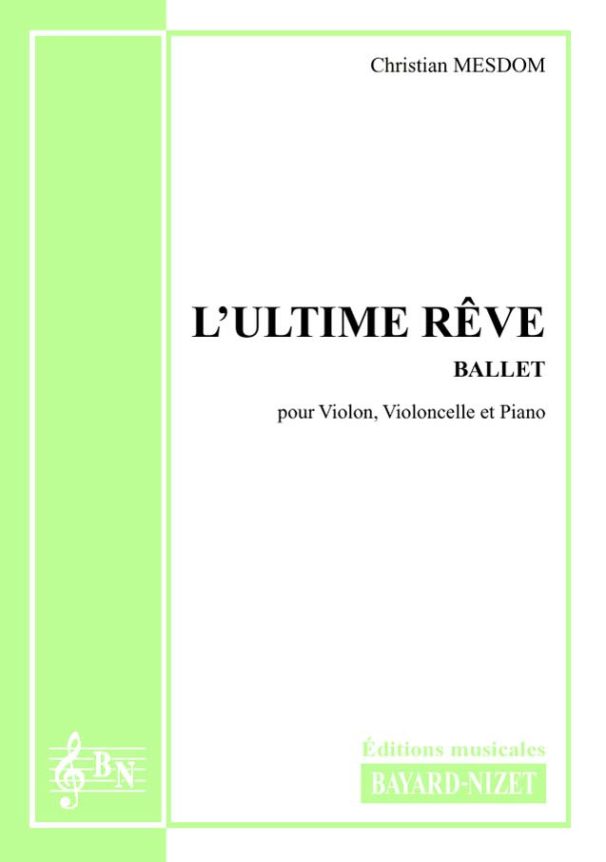 L’ultime rêve - Compositeur MESDOM Christian - Pour Violon, Violoncelle et Piano - Editions musicales Bayard-Nizet