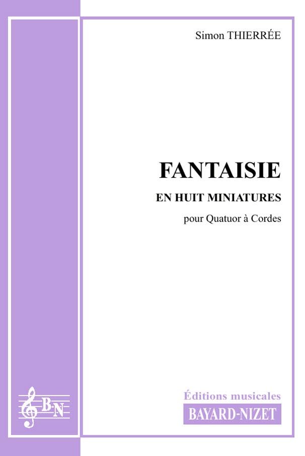 Fantaisie en huit miniatures - Compositeur THIERRÉE Simon - Pour Quatuor à Cordes - Editions musicales Bayard-Nizet
