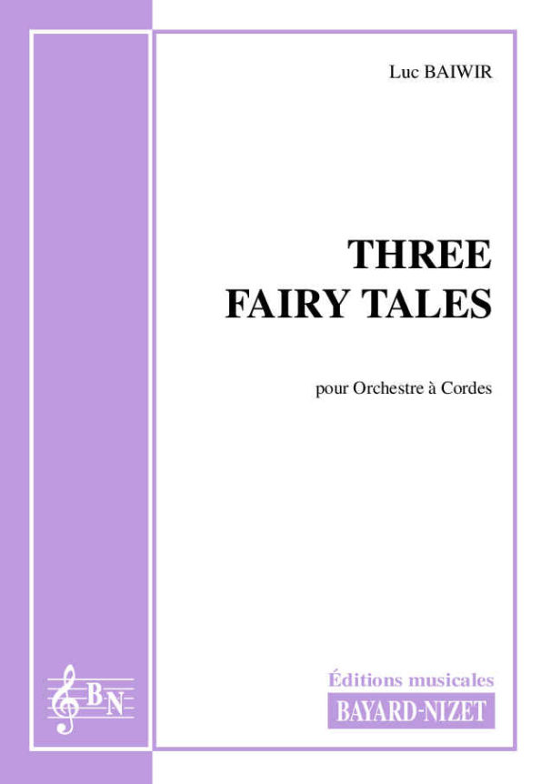 Three Fairy Tales - Compositeur BAIWIR Luc - Pour Ensemble à cordes - Editions musicales Bayard-Nizet