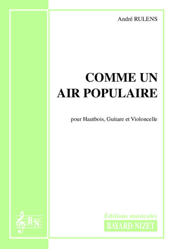 Comme un air populaire - Compositeur RULENS André - Pour Hautbois, Violoncelle et Guitare - Editions musicales Bayard-Nizet