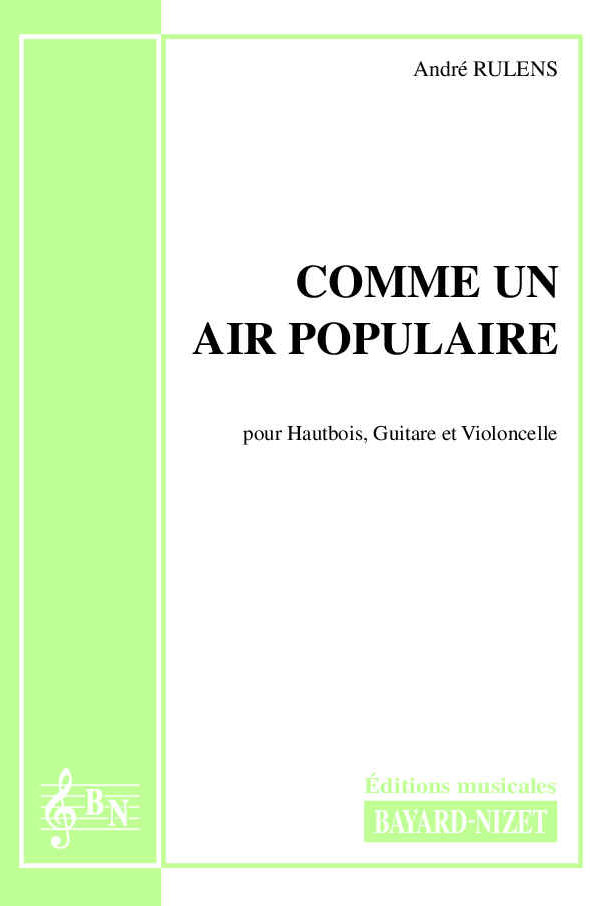 Comme un air populaire - Compositeur RULENS André - Pour Hautbois, Violoncelle et Guitare - Editions musicales Bayard-Nizet