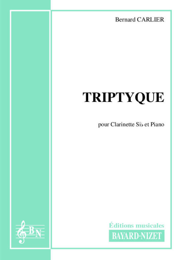 Triptyque - Compositeur CARLIER Bernard - Pour Clarinette et Piano - Editions musicales Bayard-Nizet