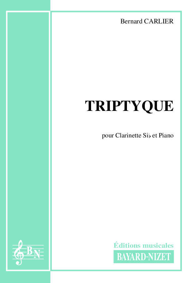 Triptyque - Compositeur CARLIER Bernard - Pour Clarinette et Piano - Editions musicales Bayard-Nizet