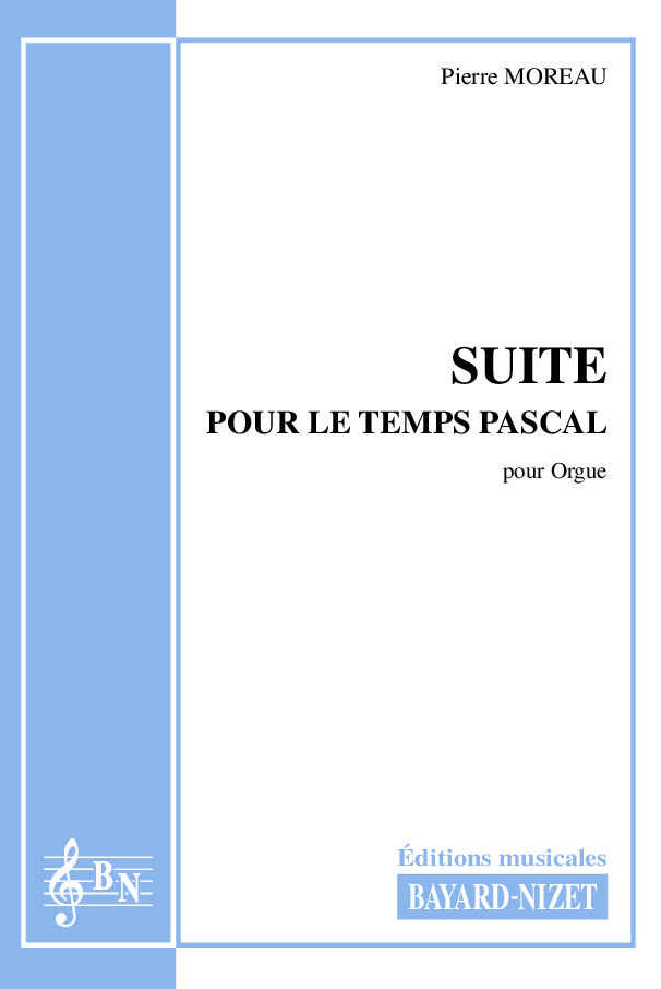 Suite pour le Temps Pascal - Compositeur MOREAU Pierre - Pour Orgue - Editions musicales Bayard-Nizet