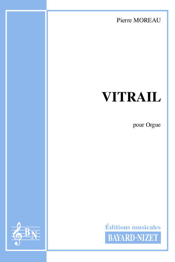 Vitrail - Compositeur MOREAU Pierre - Pour Orgue (ou Harmonium) - Editions musicales Bayard-Nizet