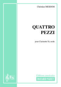 Quattro pezzi - Compositeur MESDOM Christian - Pour Clarinette seule - Editions musicales Bayard-Nizet