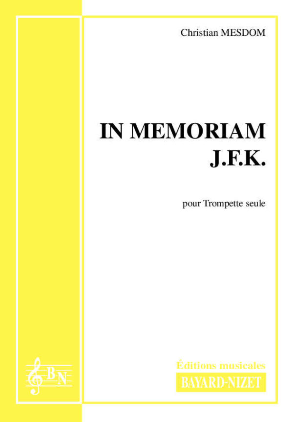 In memoriam J.F.K. - Compositeur MESDOM Christian - Pour Trompette seule - Editions musicales Bayard-Nizet