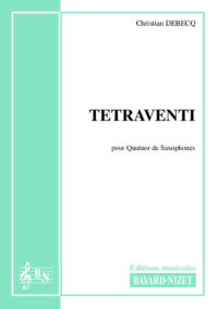 Tetraventi - Compositeur DEBECQ Christian - Pour Quatuor de Saxophones - Editions musicales Bayard-Nizet