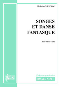 Songes et Danse fantasque - Compositeur MESDOM Christian - Pour Flûte seule - Editions musicales Bayard-Nizet