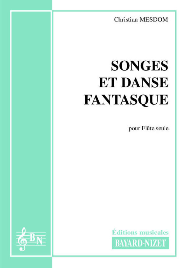 Songes et Danse fantasque - Compositeur MESDOM Christian - Pour Flûte seule - Editions musicales Bayard-Nizet