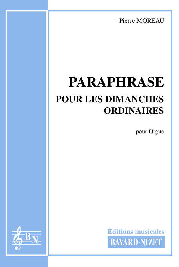 Paraphrase pour les Dimanches ordinaires - Compositeur MOREAU Pierre - Pour Orgue - Editions musicales Bayard-Nizet