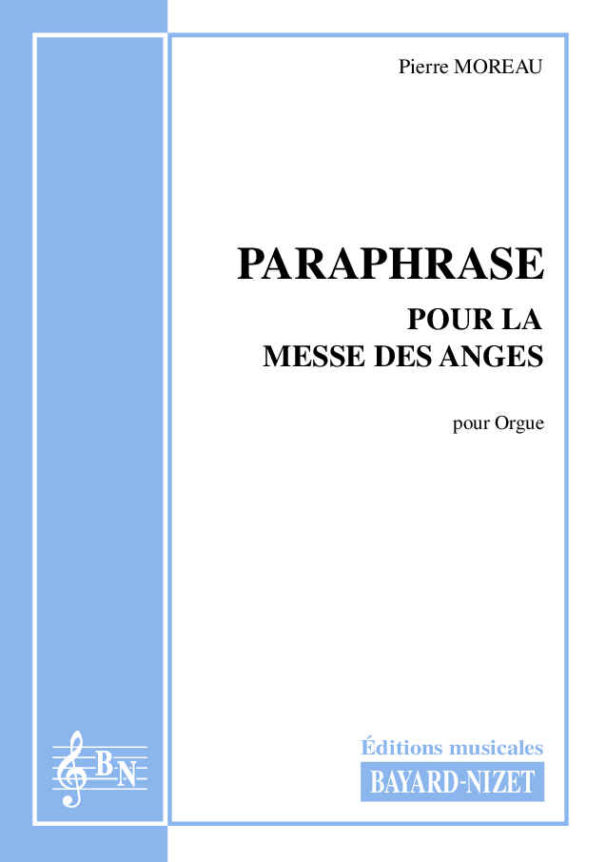 Paraphrase pour la Messe des Anges - Compositeur MOREAU Pierre - Pour Orgue - Editions musicales Bayard-Nizet