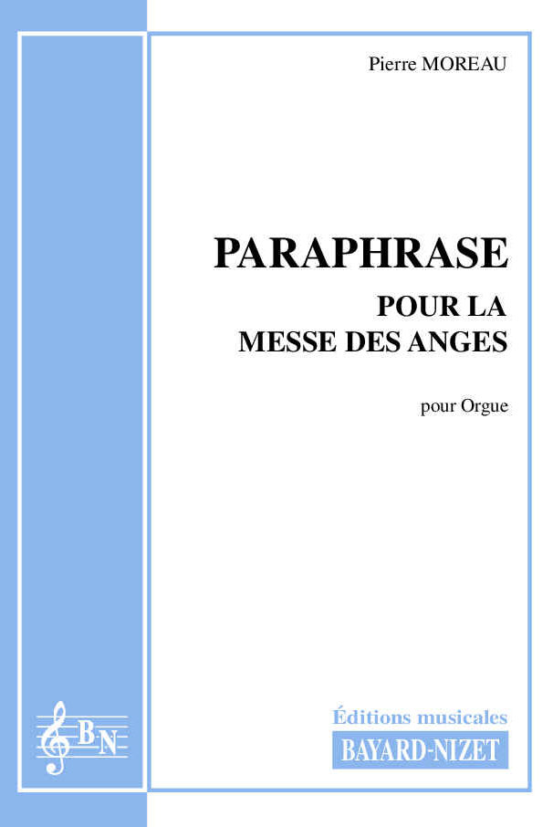 Paraphrase pour la Messe des Anges - Compositeur MOREAU Pierre - Pour Orgue - Editions musicales Bayard-Nizet