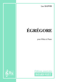 Egrégore - Compositeur BAIWIR Luc - Pour Flûte et Piano - Editions musicales Bayard-Nizet