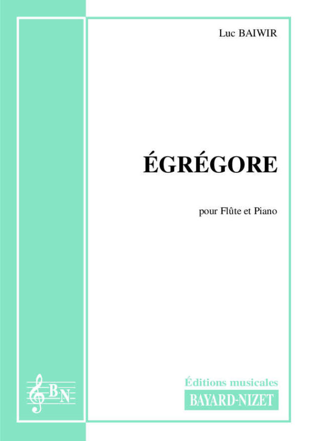 Egrégore - Compositeur BAIWIR Luc - Pour Flûte et Piano - Editions musicales Bayard-Nizet