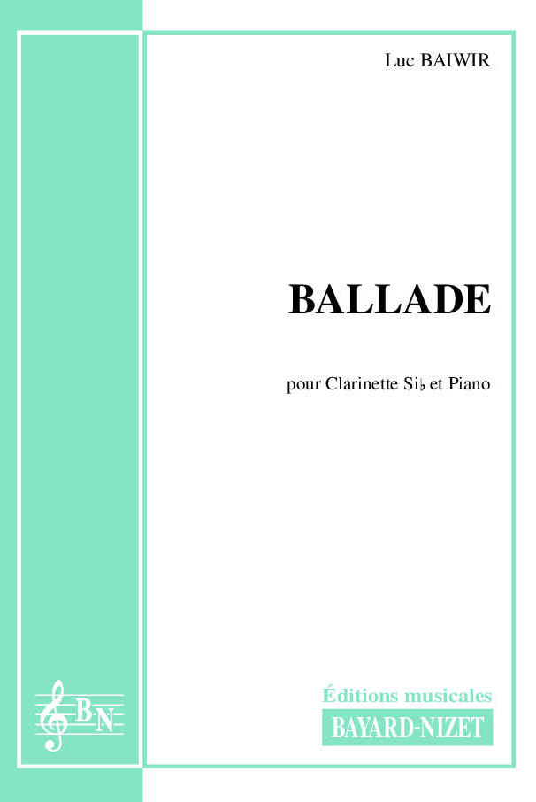 Ballade - Compositeur BAIWIR Luc - Pour Clarinette et Piano - Editions musicales Bayard-Nizet