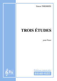 Trois études - Compositeur THIERRÉE Simon - Pour Piano - Editions musicales Bayard-Nizet