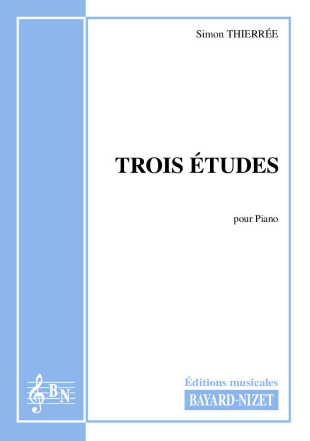 Trois études - Compositeur THIERRÉE Simon - Pour Piano - Editions musicales Bayard-Nizet