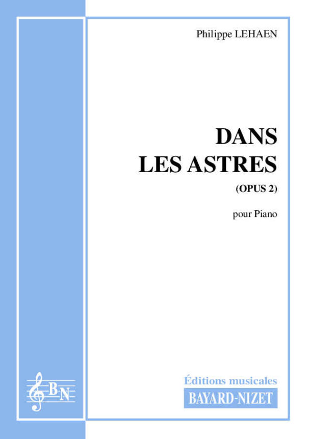 Dans les astres (opus 2) - Compositeur LEHAEN Philippe - Pour Piano - Editions musicales Bayard-Nizet