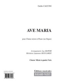 Ave Maria (chœur mixte) - Compositeur CACCINI Guilio - Pour Chœur mixte et piano - Editions musicales Bayard-Nizet