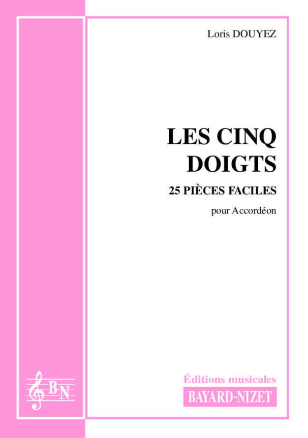 Les cinq doigts - Compositeur DOUYEZ Loris - Pour Accordéon - Editions musicales Bayard-Nizet