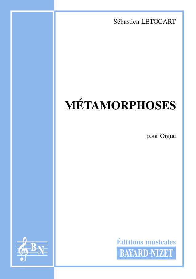 Métamorphoses - Compositeur LETOCART Sébastien - Pour Orgue - Editions musicales Bayard-Nizet