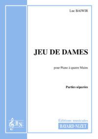 Jeu de Dames (Parties séparées) - Compositeur BAIWIR Luc - Pour Piano à 4 mains - Editions musicales Bayard-Nizet