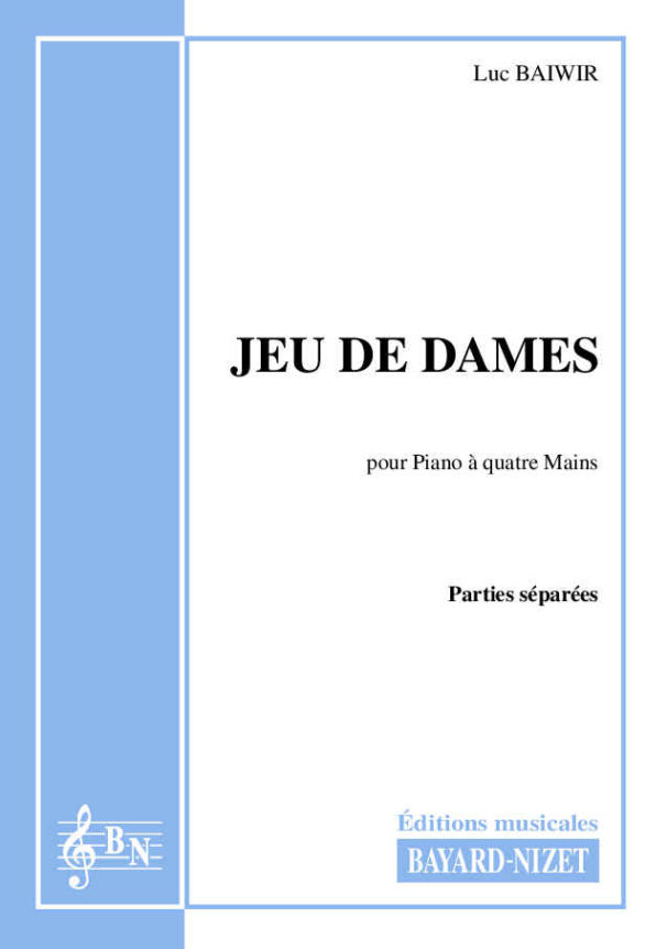 Jeu de Dames (Parties séparées) - Compositeur BAIWIR Luc - Pour Piano à 4 mains - Editions musicales Bayard-Nizet