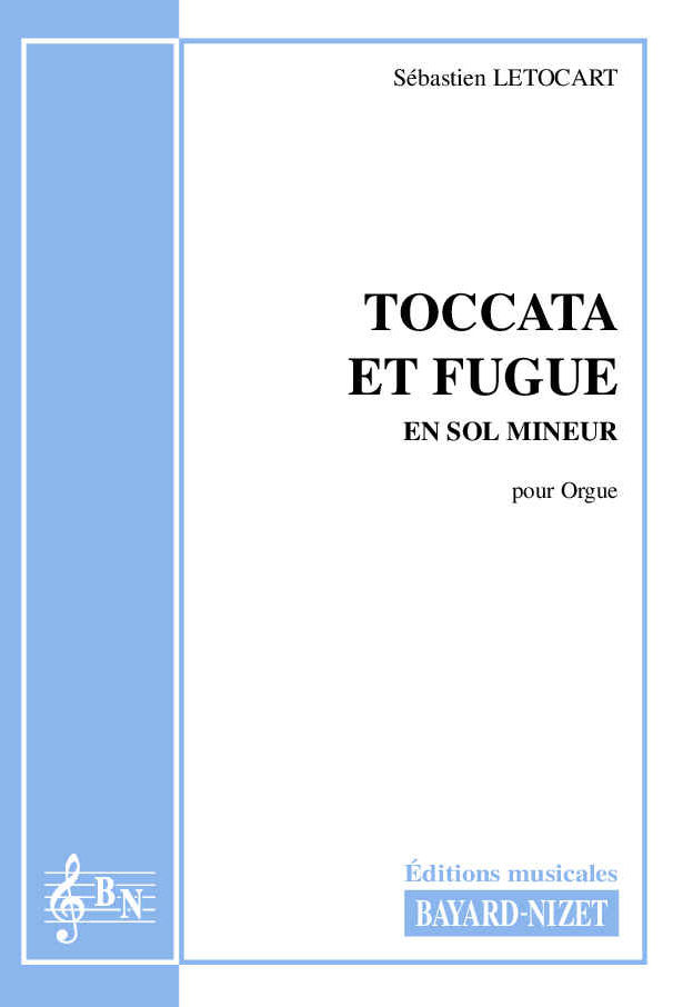 Toccata et Fugue en sol mineur - Compositeur LETOCART Sébastien - Pour Orgue - Editions musicales Bayard-Nizet