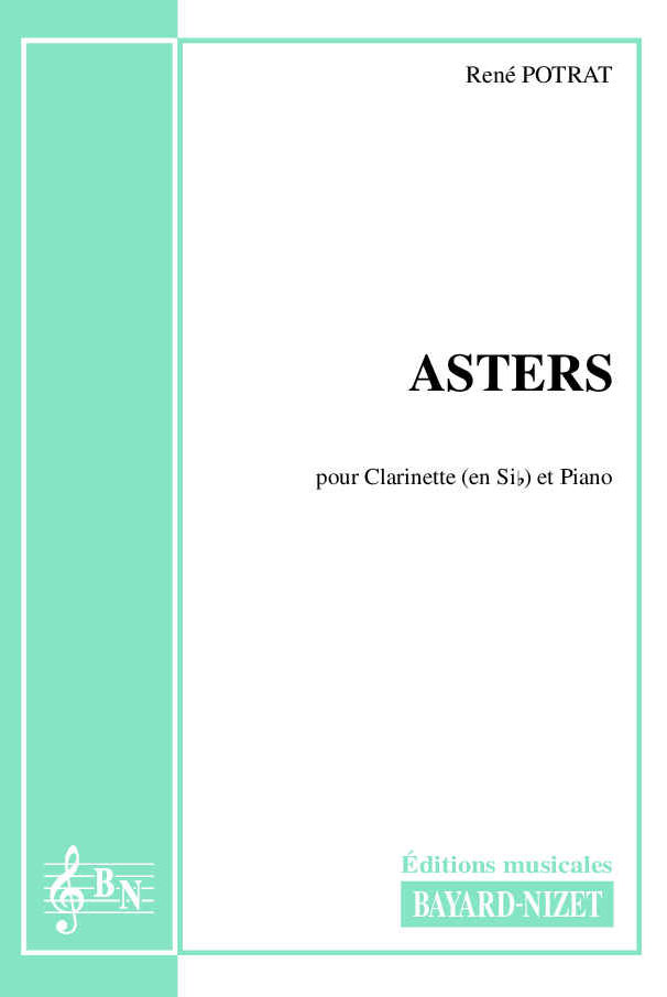 Asters - Compositeur POTRAT René - Pour Clarinette et Piano - Editions musicales Bayard-Nizet