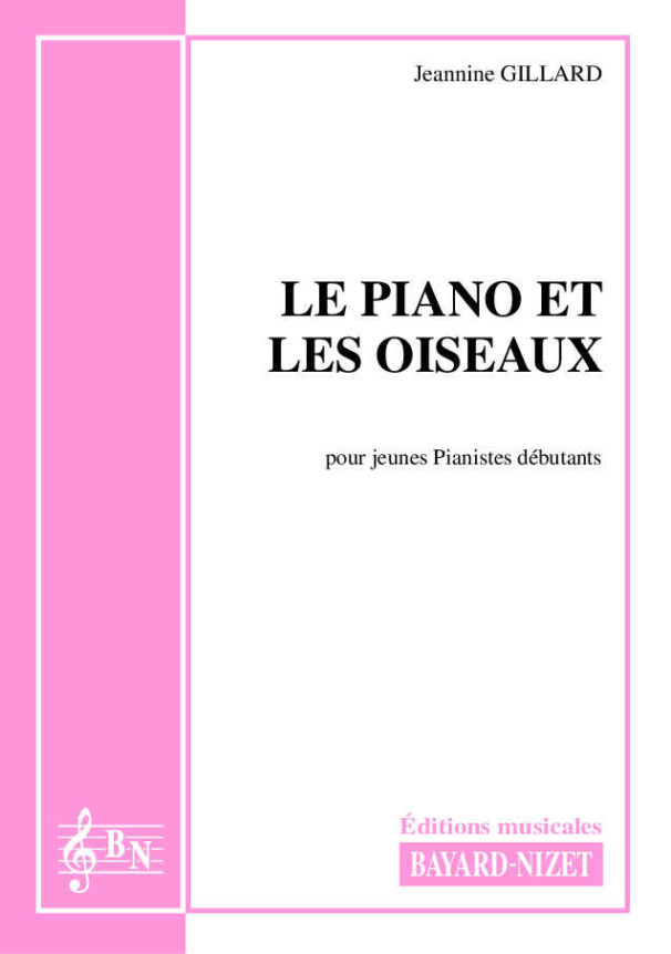Le Piano et les oiseaux - Compositeur GILLARD Jeannine - Pour Piano - Editions musicales Bayard-Nizet