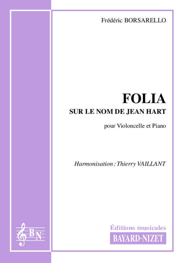 Folia sur le nom de Jean Hart - Compositeur BORSARELLO Frédéric – VAILLANT Thierry - Pour Violoncelle et Piano - Editions musicales Bayard-Nizet