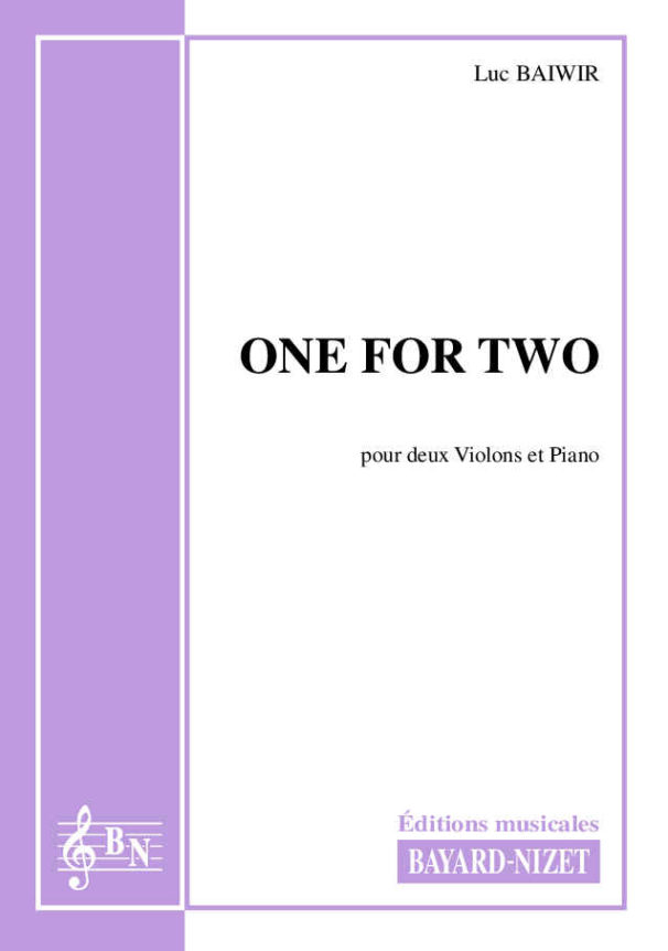One for Two - Compositeur BAIWIR Luc - Pour Deux Violons et Piano - Editions musicales Bayard-Nizet