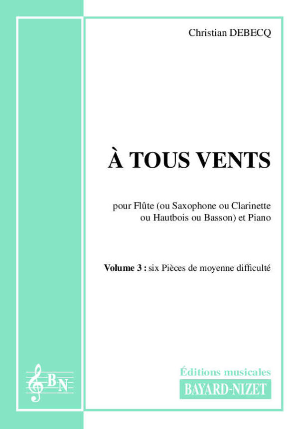 A tous vents (volume 3) - Compositeur DEBECQ Christian - Pour Flûte (ou Saxophone) et Piano - Editions musicales Bayard-Nizet