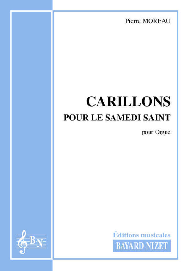 Carillons pour le Samedi Saint - Compositeur MOREAU Pierre - Pour Orgue - Editions musicales Bayard-Nizet