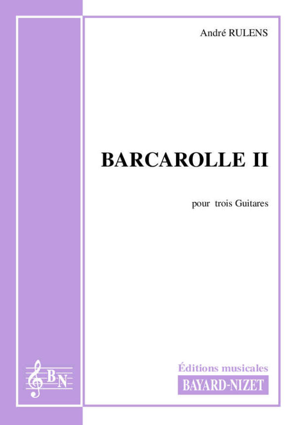 Barcarolle II - Compositeur RULENS André - Pour Trois Guitares - Editions musicales Bayard-Nizet