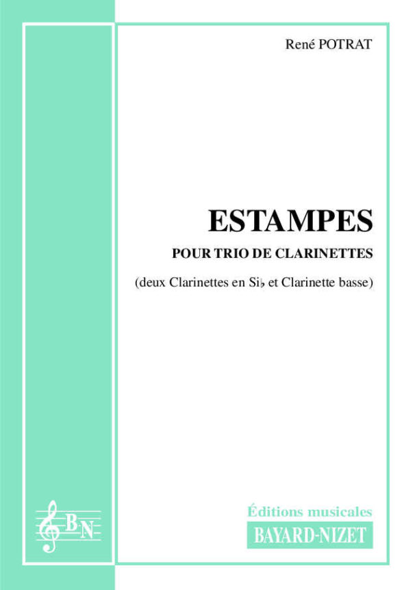 Estampes - Compositeur POTRAT René - Pour Deux Clarinettes et Clarinette basse - Editions musicales Bayard-Nizet
