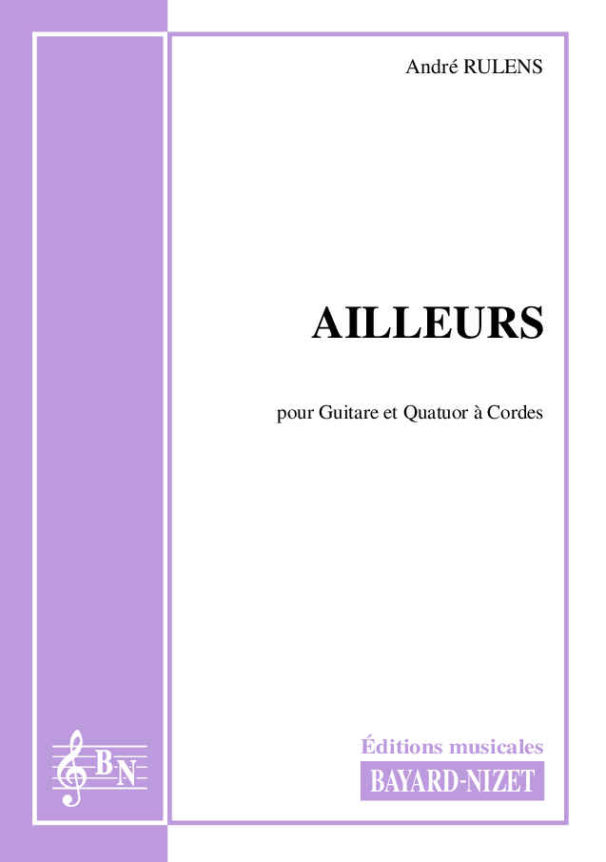 Ailleurs - Compositeur RULENS André - Pour Guitare et Ensemble à cordes - Editions musicales Bayard-Nizet