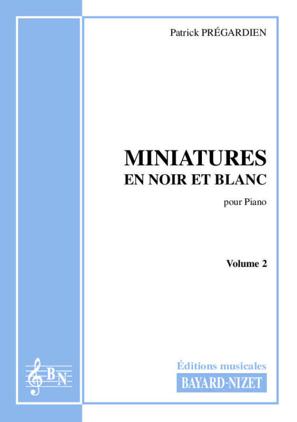 Miniatures en noir et blanc (volume 2) - Compositeur PREGARDIEN Patrick - Pour Piano - Editions musicales Bayard-Nizet