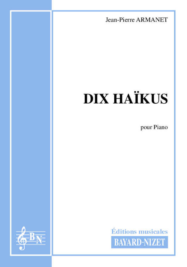 Dix Haïkus - Compositeur ARMANET Jean-Pierre - Pour Piano - Editions musicales Bayard-Nizet